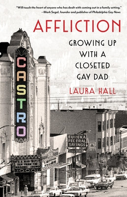 Affliction: Growing Up with a Closeted Gay Dad by Hall, Laura