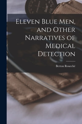 Eleven Blue Men, and Other Narratives of Medical Detection by Rouech&#233;, Berton 1911-