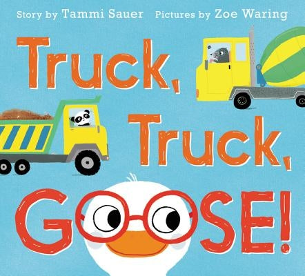 Truck, Truck, Goose! by Sauer, Tammi