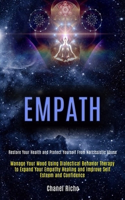 Empath: Manage Your Mood Using Dialectical Behavior Therapy to Expand Your Empathy Healing and Improve Self Esteem and Confide by Richo, Chanel