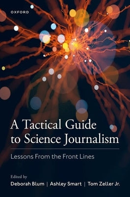 A Tactical Guide to Science Journalism: Lessons from the Front Lines by Blum, Deborah