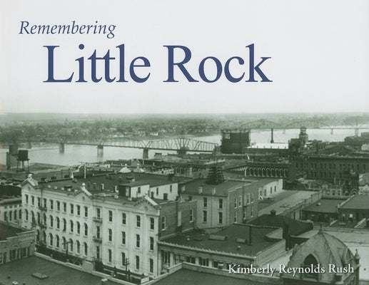 Remembering Little Rock by Rush, Kimberly Reynolds