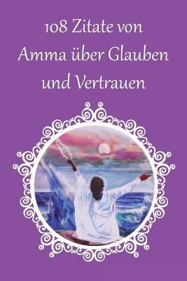 108 Zitate von Amma über Glauben und Vertrauen by Sri Mata Amritanandamayi Devi