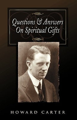 Questions and Answers on Spiritual Gifts by Carter, Howard