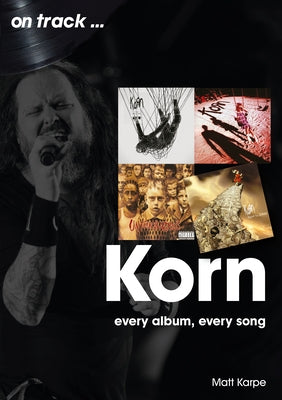 Korn: Every Album, Every Song by Karpe, Matt
