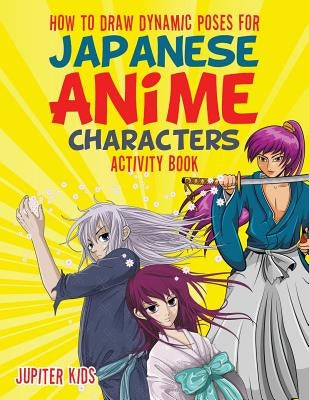 How to Draw Dynamic Poses for Japanese Anime Characters Activity Book by Jupiter Kids