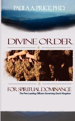 Divine Order for Spiritual Dominance by Price, Paula A.