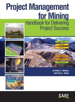 Project Management for Mining: Handbook for Delivering Project Success by Hickson, Robin J.