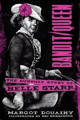 Bandit/Queen: The Runaway Story of Belle Starr by Douaihy, Margot