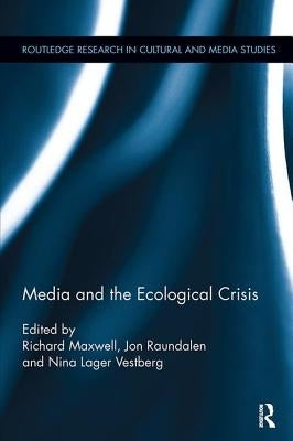 Media and the Ecological Crisis by Maxwell, Richard