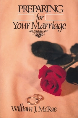 Preparing for Your Marriage by McRae, William J.