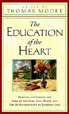 The Education of the Heart: Readings and Sources from Care of the Soul, Soul Mates by Moore, Thomas