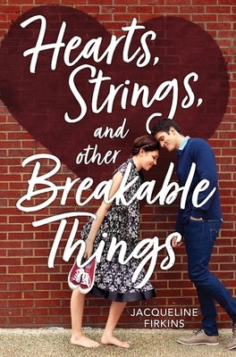 Hearts, Strings, and Other Breakable Things by Firkins, Jacqueline