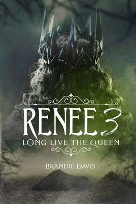 Renee 3: Long Live the Queen by Davis, Brandie