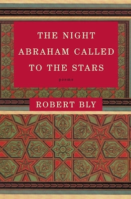 The Night Abraham Called to the Stars: Poems by Bly, Robert