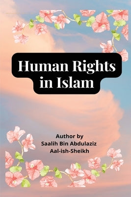 Human Rights in Islam by Al-Shaikh, Saleh Bin Abdul Aziz