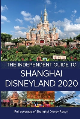 The Independent Guide to Shanghai Disneyland 2020 by Costa, G.