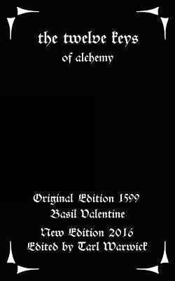 The Twelve Keys: Of Alchemy by Warwick, Tarl