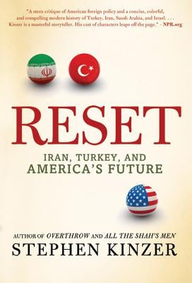 Reset: Iran, Turkey, and America's Future by Kinzer, Stephen