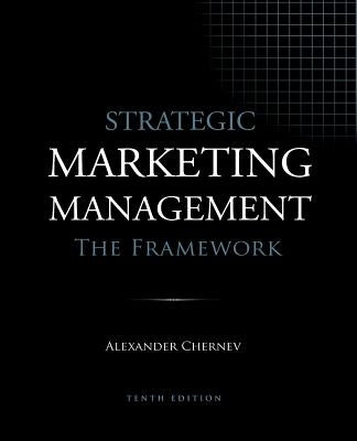 Strategic Marketing Management - The Framework, 10th Edition by Chernev, Alexander