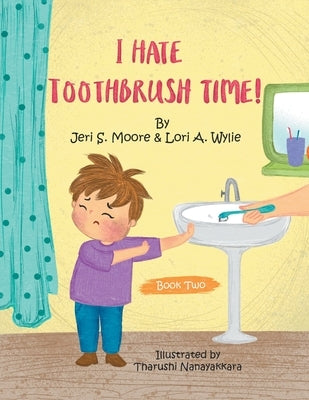 I Hate Toothbrush Time!: The Adventures of Little Baps..... a New Learning Experience by Moore, Jeri S.