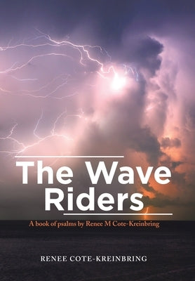 The Wave Riders: A Book of Psalms by Renee M Cote-Kreinbring by Cote-Kreinbring, Renee