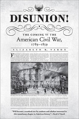Disunion!: The Coming of the American Civil War, 1789-1859 by Varon, Elizabeth R.
