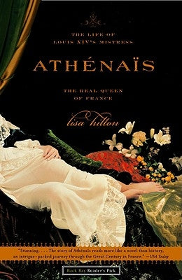 Athenais: The Life of Louis XIV's Mistress, the Real Queen of France by Hilton, Lisa