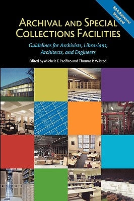 Archival and Special Collections Facilities: Guidelines for Archivists, Librarians, Architects, and Engineers by Pacifico, Michele F.