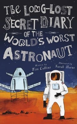 The Long-Lost Secret Diary of the World's Worst Astronaut by Collins, Tim