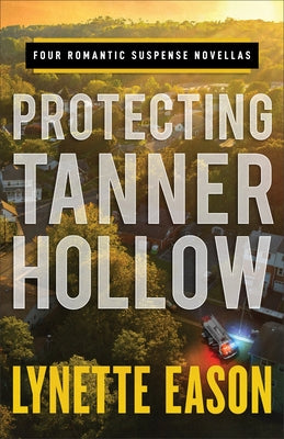 Protecting Tanner Hollow: Four Romantic Suspense Novellas by Eason, Lynette