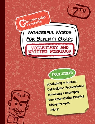 Wonderful Words for Seventh Grade Vocabulary and Writing Workbook: Definitions, Usage in Context, Fun Story Prompts, & More by Grammaropolis