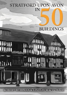 Stratford-Upon-Avon in 50 Buildings by Bearman, Robert