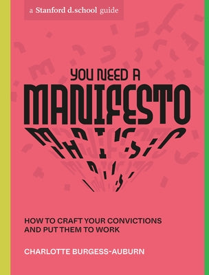 You Need a Manifesto: How to Craft Your Convictions and Put Them to Work by Burgess-Auburn, Charlotte