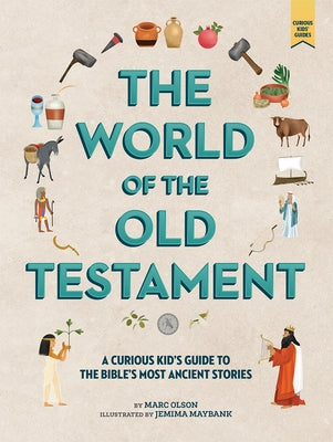 The World of the Old Testament: A Curious Kid's Guide to the Bible's Most Ancient Stories by Olson, Marc