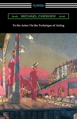 To the Actor: On the Technique of Acting by Chekhov, Michael