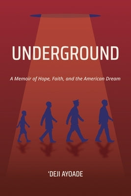 Underground: A Memoir of Hope, Faith, and the American Dream - Color Interior (Paperback) by Ayoade, 'Deji