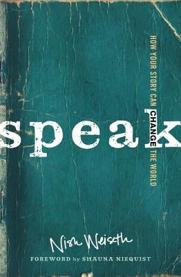 Speak: How Your Story Can Change the World by Weiseth, Nish