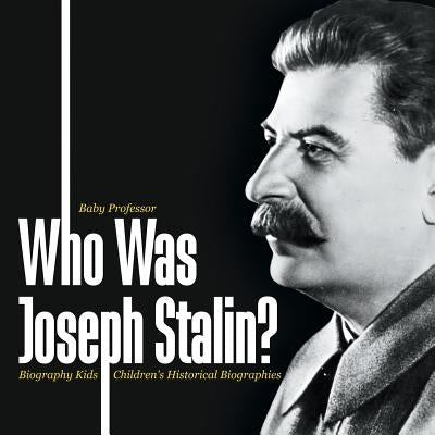 Who Was Joseph Stalin? - Biography Kids Children's Historical Biographies by Baby Professor