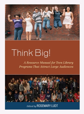 Think Big!: A Resource Manual for Teen Library Programs That Attract Large Audiences by Ludt, Rosemary