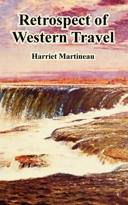 Retrospect of Western Travel by Martineau, Harriet