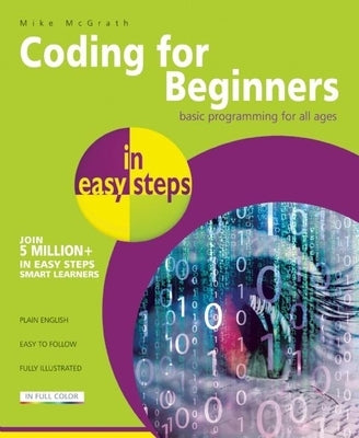 Coding for Beginners in Easy Steps: Basic Programming for All Ages by McGrath, Mike