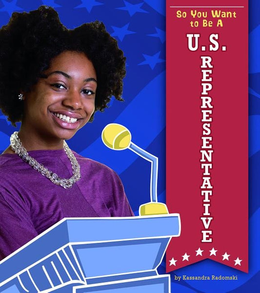 So You Want to Be a U.S. Representative by Radomski, Kassandra