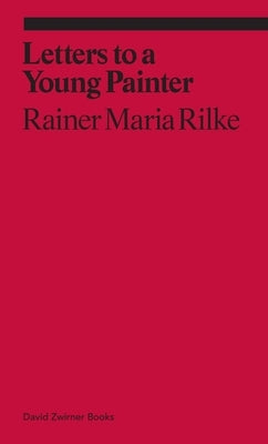Letters to a Young Painter by Rilke, Rainer Maria