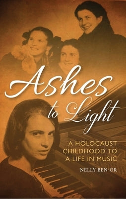 Ashes to Light: A Holocaust Childhood to a Life in Music by Ben-Or Mbe, Nelly