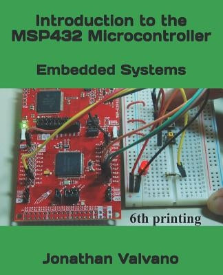 Embedded Systems: Introduction to the Msp432 Microcontroller by Valvano, Jonathan W.