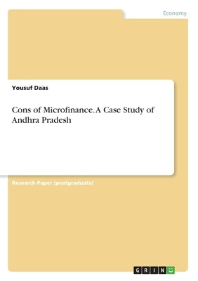 Cons of Microfinance. A Case Study of Andhra Pradesh by Daas, Yousuf