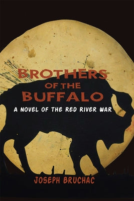 Brothers of the Buffalo: A Novel of the Red River War by Bruchac, Joseph