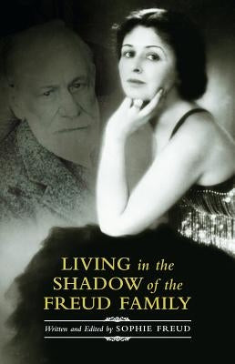 Living in the Shadow of the Freud Family by Freud, Sophie