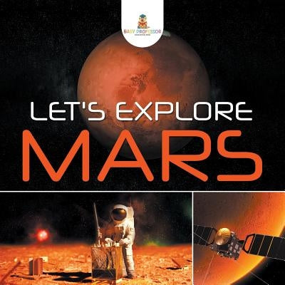 Let's Explore Mars by Baby Professor